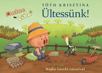 Tóth Krisztina: Ültessünk! - Malac és Liba 12. -  (Könyv)