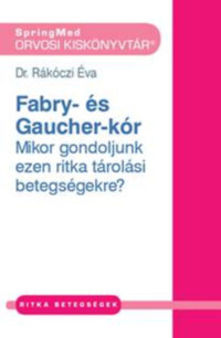 Rákóczi Éva: Fábry- és Gaucher-kór - Mikor gondoljunk ezen ritka tárolási betegségekre? -  (Könyv)