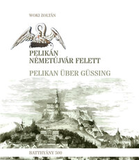 Woki Zoltán: Pelikán Németújvár felett - Pelikan über Güssing -  (Könyv)