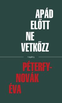 Péterfy-Novák Éva: Apád előtt ne vetkőzz -  (Könyv)
