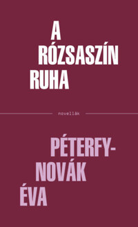 Péterfy-Novák Éva: A rózsaszín ruha -  (Könyv)