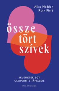 Alice Haddon, Ruth Field: Összetört szívek - Jelenetek egy csoportterápiából -  (Könyv)