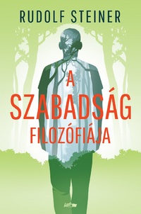 Rudolf Steiner: A szabadság filozófiája -  (Könyv)