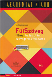 Szűcs Melinda (szerk.): FülSzöveg - Német hallás utáni szövegértés feladatok B1 B2 - virtuális melléklettel - Német Középfok -  (Könyv)