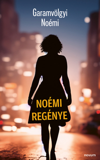 Garamvölgyi Noémi: Noémi regénye -  (Könyv)