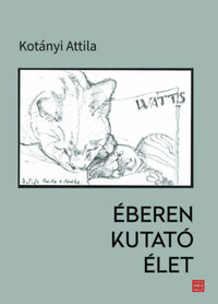 Kotányi Attila: Éberen kutató élet -  (Könyv)