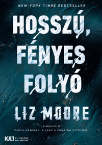 Liz Moore: Hosszú, fényes folyó -  (Könyv)