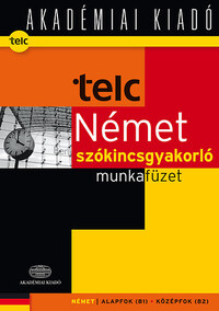 Fenyvesi Laura: TELC Német szókincsgyakorló munkafüzet B1- B2 munkafüzet - Segédlet a telc Német nyelvvizsga gyakorlófeladatok 2012 -  (Könyv)