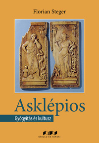 Florian Steger: Asklépios - Gyógyítás és kultusz -  (Könyv)