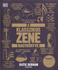 A klasszikus zene nagykönyve - Minden, amit tudni érdemes -  (Könyv)