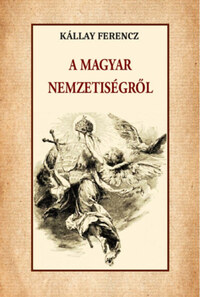 Kállay Ferencz: A magyar nemzetiségről -  (Könyv)