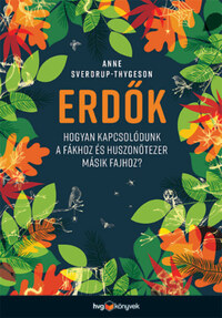 Anne Sverdrup-Thygeson: Erdők - Hogyan kapcsolódunk a fákhoz és huszonötezer másik fajhoz? -  (Könyv)
