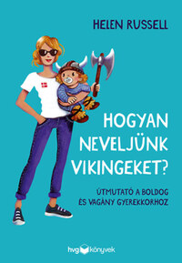 Helen Russell: Hogyan neveljünk vikingeket? - Útmutató a boldog és vagány gyerekkorhoz -  (Könyv)