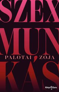 Palotai Zója: Szexmunkás -  (Könyv)