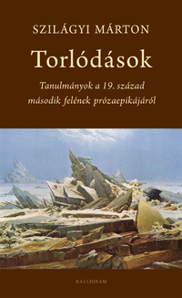 Szilágyi Márton: Torlódások - Tanulmányok a 19. század második felének prózaepikájáról -  (Könyv)