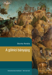 Skorka Renáta: A gölnici bányajog -  (Könyv)