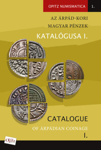 Tóth Csaba (Összeállító), Kiss József Géza (Összeállító), Fekete András (Összeállító): Az Árpád-kori magyar pénzek katalógusa I. / Catalogue of Árpádian Coinage I. - I. (Szent) Istvántól Imréig / From King Saint Stephen to King Imre -  (Könyv)
