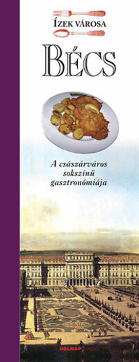 Füreder Balázs: Bécs - A császárváros sokszínű gasztronómiája -  (Könyv)