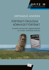 Grynaeus András: Történeti ökológia / Környezettörténet - Kutatási szempontok régészhallgatók és minden érdeklődő számára -  (Könyv)