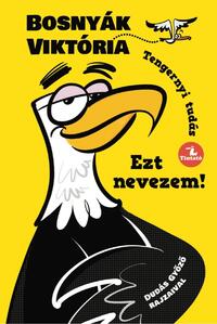 Bosnyák Viktória: Ezt nevezem! - Tengernyi tudás -  (Könyv)