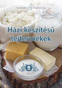 Eva Schiefer, Eva Maria Lipp: Házi készítésű tejtermékek -  (Könyv)