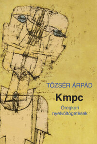 Tőzsér Árpád: Kmpc - Öregkori nyelvöltögetések -  (Könyv)
