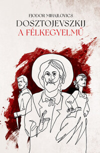 Fjodor Mihajlovics Dosztojevszkij: A félkegyelmű -  (Könyv)