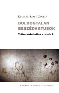 Kulcsár-Szabó Zoltán: Boldogtalan beszédaktusok -  (Könyv)