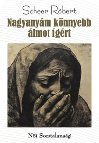 Scheer Róbert: Nagyanyám könnyebb álmot ígért -  (Könyv)
