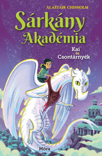 Alastair Chisholm: Sárkány Akadémia - Kai és Csontárnyék -  (Könyv)