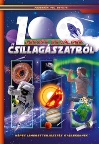 100 kérdés és válasz a csillagászatról - Képes ismeretterjesztés gyerekeknek -  (Könyv)