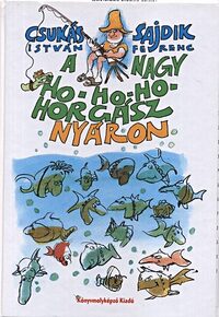 Sajdik Ferenc, Csukás István: A Nagy Ho-Ho-Ho Horgász nyáron -  (Könyv)