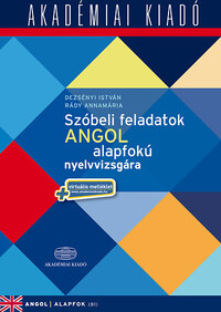 Dezsényi István, Rády Annamária: Szóbeli feladatok angol alapfokú nyelvvizsgára - virtuális melléklettel - B1 -  (Könyv)