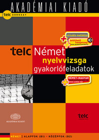 Doba Dóra (Szerk.): TELC Német nyelvvizsga gyakorlófeladatok - letölthető hanganyaggal, nyelvvizsgaszótárral - Alapfok (B1) - Középfok (B2) -  (Könyv)