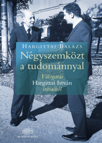 Hargittai Balázs: Négyszemközt a tudománnyal - Válogatás Hargittai István írásaiból -  (Könyv)