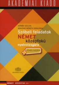 Dömök Szilvia, Mondvay-Németh Boglárka: Szóbeli feladatok német középfokú nyelvvizsgára - + virtuális melléklet -  (Könyv)