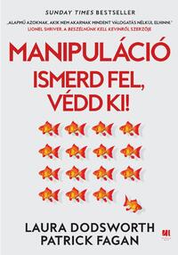 Patrick Fagan, Laura Dodsworth: Manipuláció - Ismerd fel, védd ki! -  (Könyv)