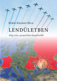Borsi-Kálmán Béla: Lendületben - Négy írás a geopolitika tárgyköréből -  (Könyv)