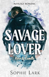 Sophie Lark: Alvilági románc 3. - Savage Lover - Nero & Camille - (Különleges kiadás) -  (Könyv)