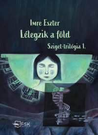 Imre Eszter: Lélegzik a föld - Sziget-trilógia 1. -  (Könyv)