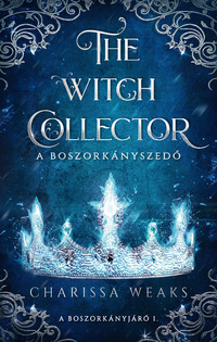 Charissa Weaks: The Witch Collector - A Boszorkányszedő - (Különleges kiadás) -  (Könyv)