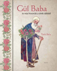 Tóth Béla: Gül Baba - és más históriák a török időkből -  (Könyv)