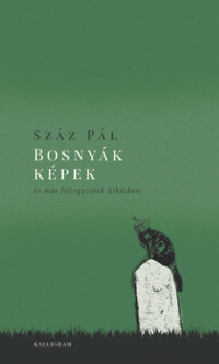 Száz Pál: Bosnyák képek - És más feljegyzések útközben -  (Könyv)