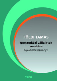 Földi Tamás: Nemzetközi vállalatok vezetése - Gyakorlati kézikönyv -  (Könyv)