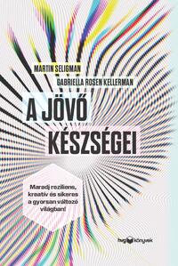 Gabriella Rosen Kellerman, Martin Seligman: A jövő készségei -  (Könyv)
