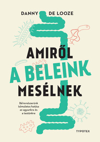 Danny De Looze: Amiről a beleink mesélnek -  (Könyv)