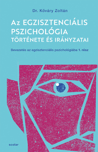 Kőváry Zoltán: Az egzisztenciális pszichológia története és irányzatai - Bevezetés az egzisztenciális pszichológiába I. -  (Könyv)