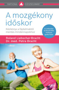 Dr. Med. Petra Bracht, Roland Liebscher-Bracht: A mozgékony időskor - Kézikönyv a fájdalmaktól mentes mindennapokhoz -  (Könyv)