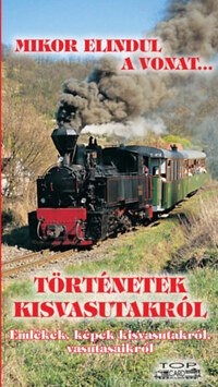 Kovách László: Történetek kisvasutakról - Emlékek, képek kisvasutakról, vasutasaikról -  (Könyv)