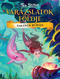 Tea Stilton: Emlékek bűbája - Varázslatok földje -  (Könyv)
